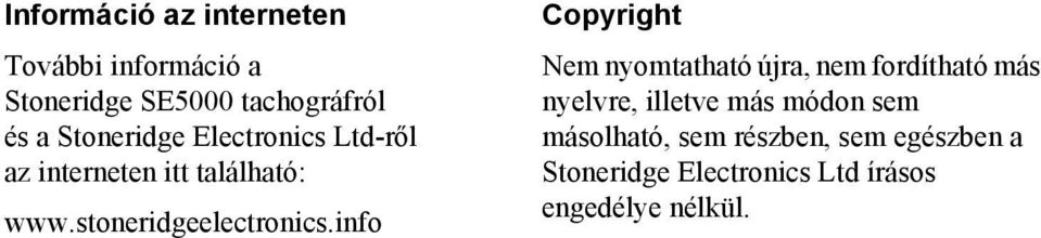 info Copyright Nem nyomtatható újra, nem fordítható más nyelvre, illetve más módon sem