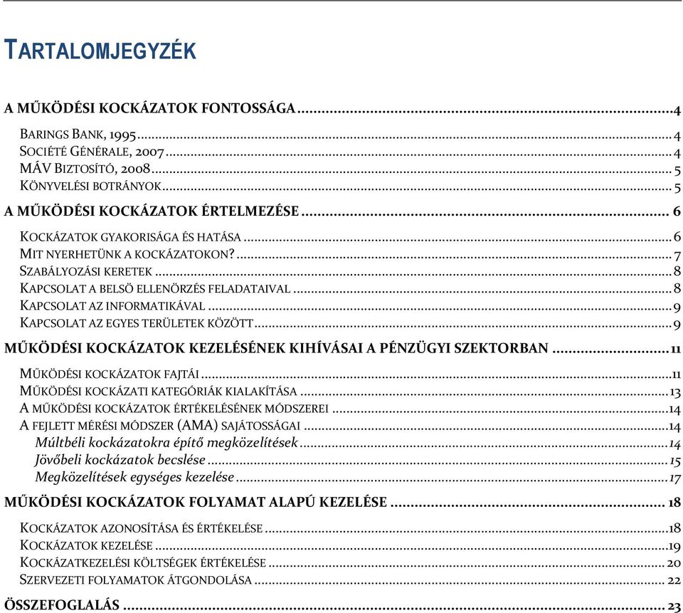 .. 9 KAPCSOLAT AZ EGYES TERÜLETEK KÖZÖTT... 9 MŰKÖDÉSI KOCKÁZATOK KEZELÉSÉNEK KIHÍVÁSAI A PÉNZÜGYI SZEKTORBAN... 11 MŰKÖDÉSI KOCKÁZATOK FAJTÁI... 11 MŰKÖDÉSI KOCKÁZATI KATEGÓRIÁK KIALAKÍTÁSA.