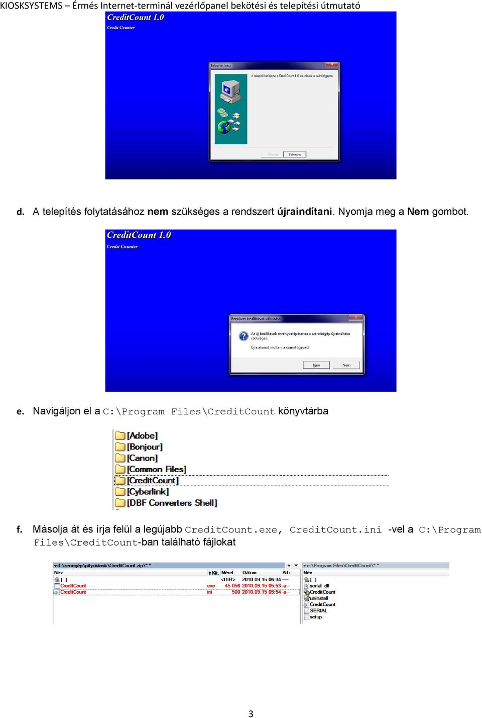 Navigáljon el a C:\Program Files\CreditCount könyvtárba f.