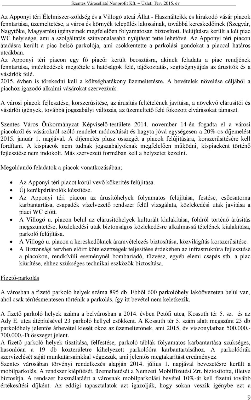 Az Apponyi téri piacon átadásra került a piac belső parkolója, ami csökkentette a parkolási gondokat a piaccal határos utcákban.