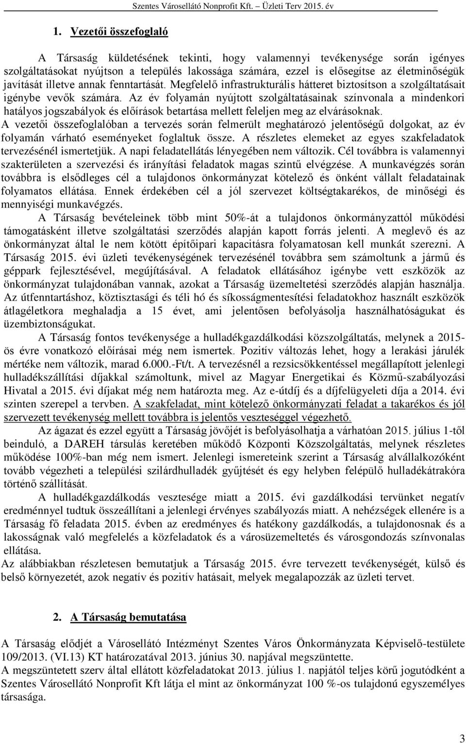 fenntartását. Megfelelő infrastrukturális hátteret biztosítson a szolgáltatásait igénybe vevők számára.