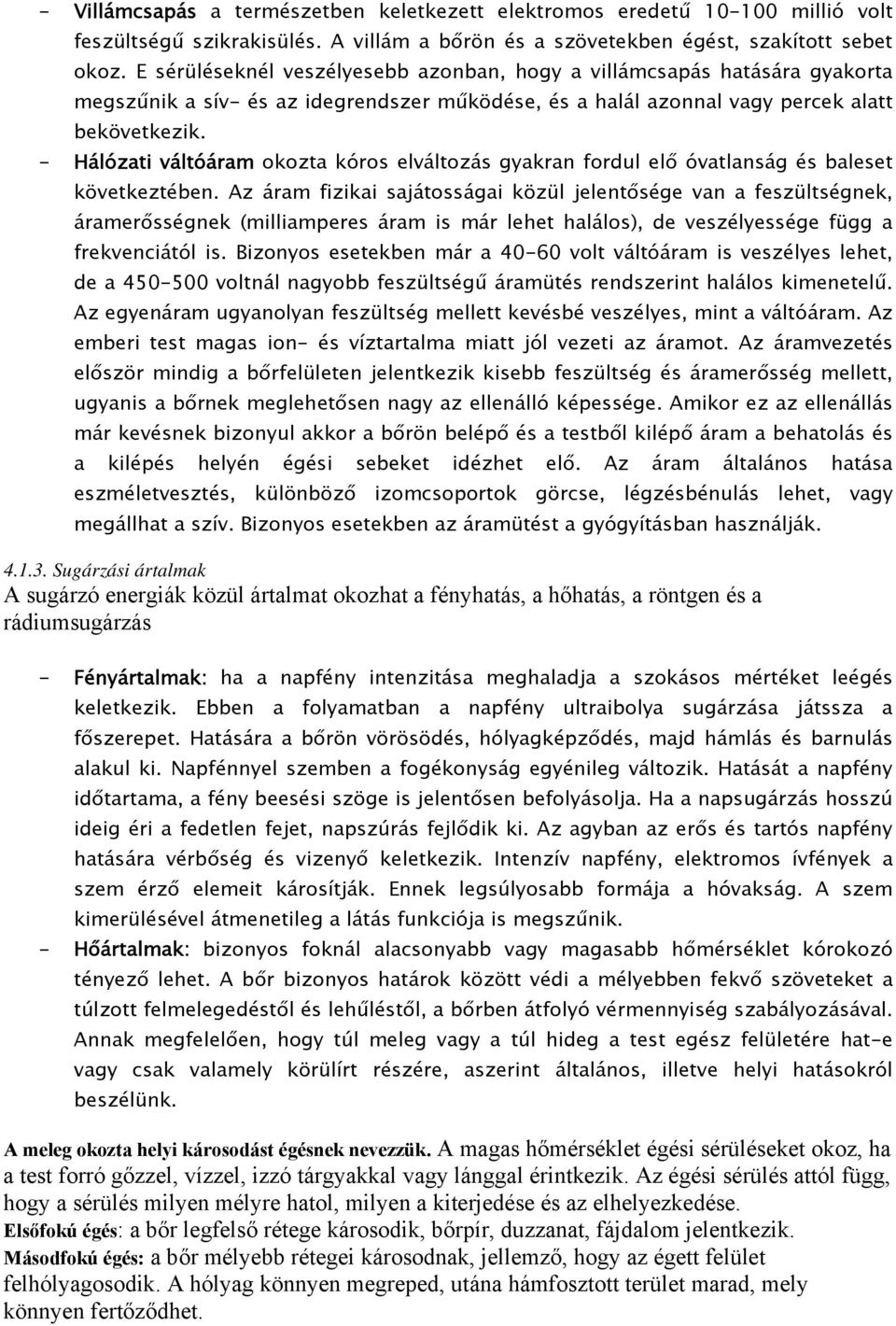 - Hálózati váltóáram okozta kóros elváltozás gyakran fordul elő óvatlanság és baleset következtében.