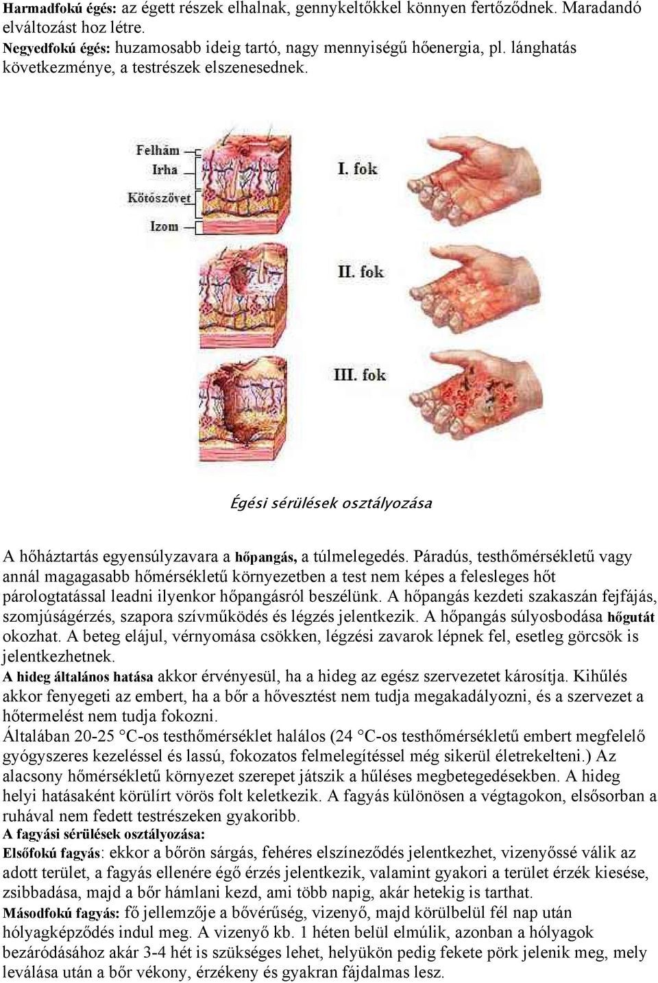 Páradús, testhőmérsékletű vagy annál magagasabb hőmérsékletű környezetben a test nem képes a felesleges hőt párologtatással leadni ilyenkor hőpangásról beszélünk.