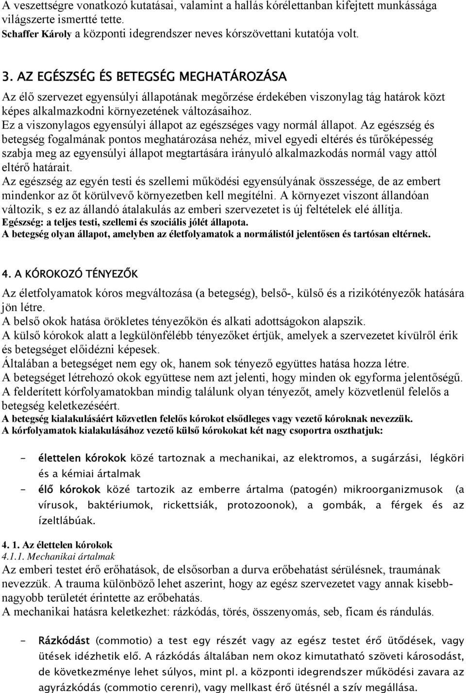 Ez a viszonylagos egyensúlyi állapot az egészséges vagy normál állapot.