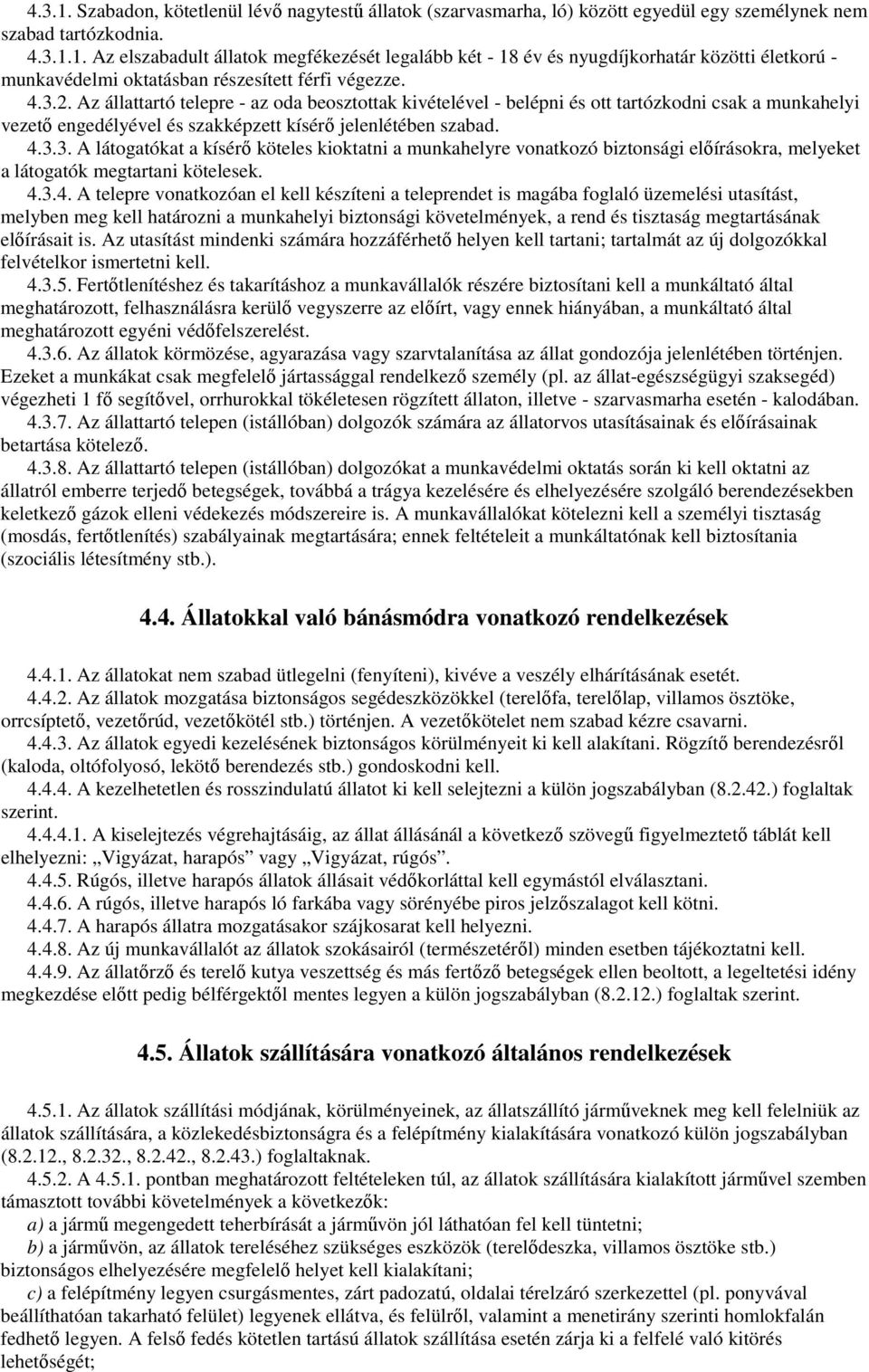 4.3.4. A telepre vonatkozóan el kell készíteni a teleprendet is magába foglaló üzemelési utasítást, melyben meg kell határozni a munkahelyi biztonsági követelmények, a rend és tisztaság megtartásának