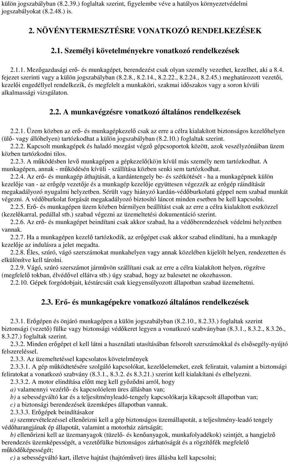 2.8., 8.2.14., 8.2.22., 8.2.24., 8.2.45.) meghatározott vezetıi, kezelıi engedéllyel rendelkezik, és megfelelt a munkaköri, szakmai idıszakos vagy a soron kívüli alkalmassági vizsgálaton. 2.2. A munkavégzésre vonatkozó általános rendelkezések 2.