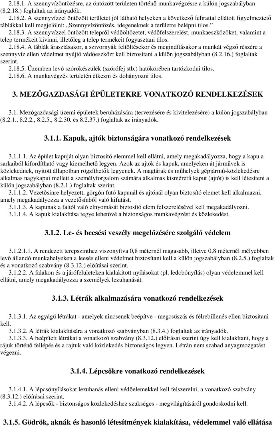 A táblák árasztásakor, a szivornyák feltöltésekor és megindításakor a munkát végzı részére a szennyvíz ellen védelmet nyújtó védıeszközt kell biztosítani a külön jogszabályban (8.2.16.