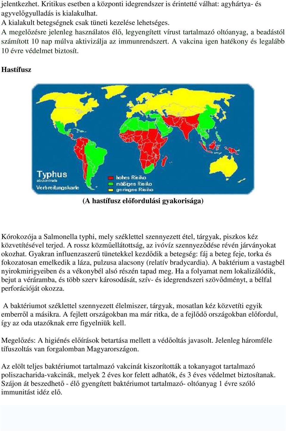 A vakcina igen hatékony és legalább 10 évre védelmet biztosít.