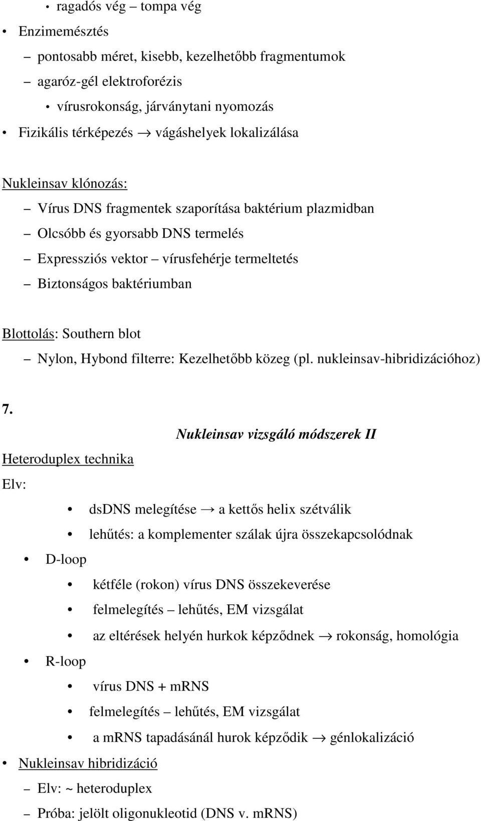 blot Nylon, Hybond filterre: Kezelhetőbb közeg (pl. nukleinsav-hibridizációhoz) 7.