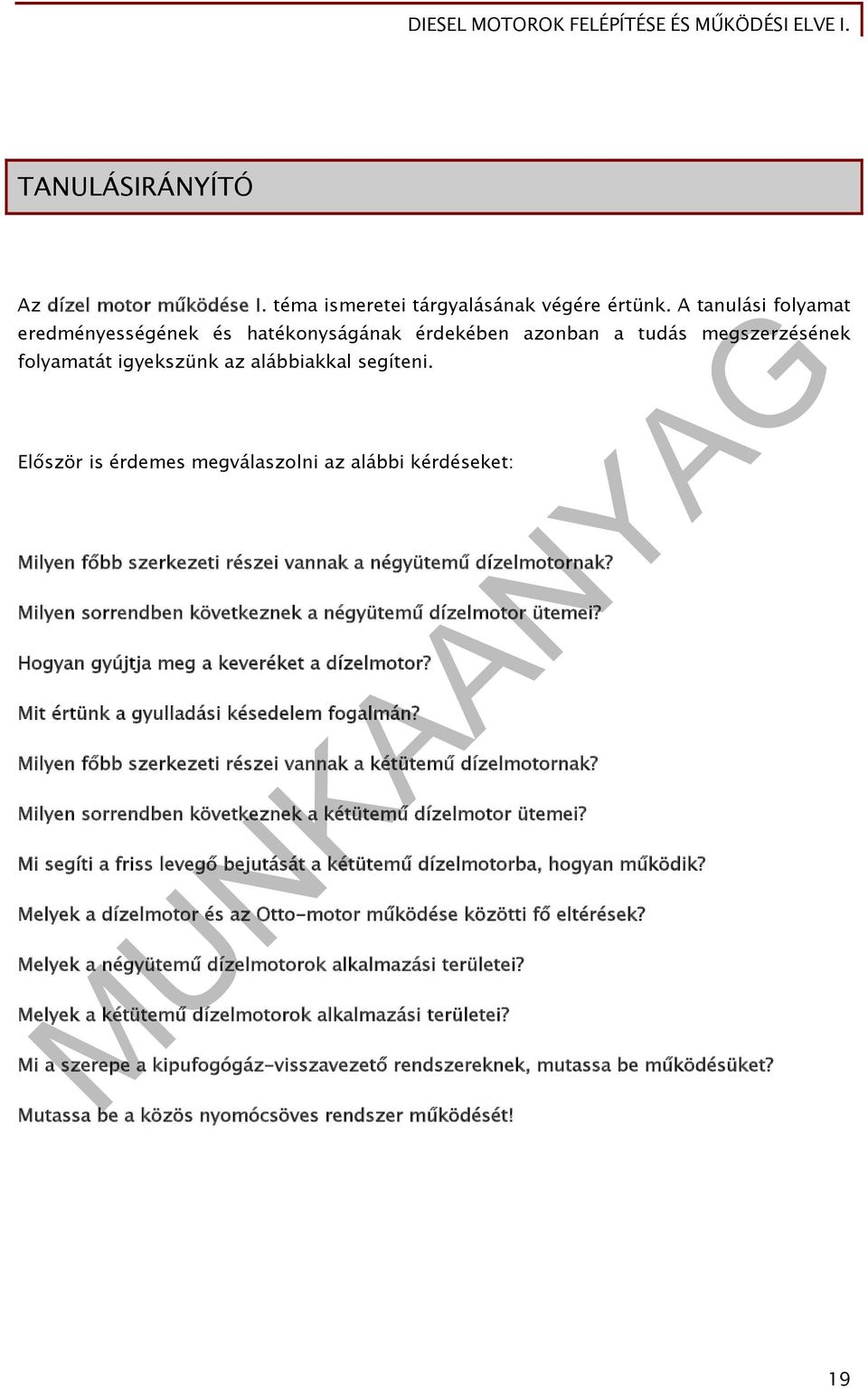 Először is érdemes megválaszolni az alábbi kérdéseket: Milyen főbb szerkezeti részei vannak a négyütemű dízelmotornak? Milyen sorrendben következnek a négyütemű dízelmotor ütemei?