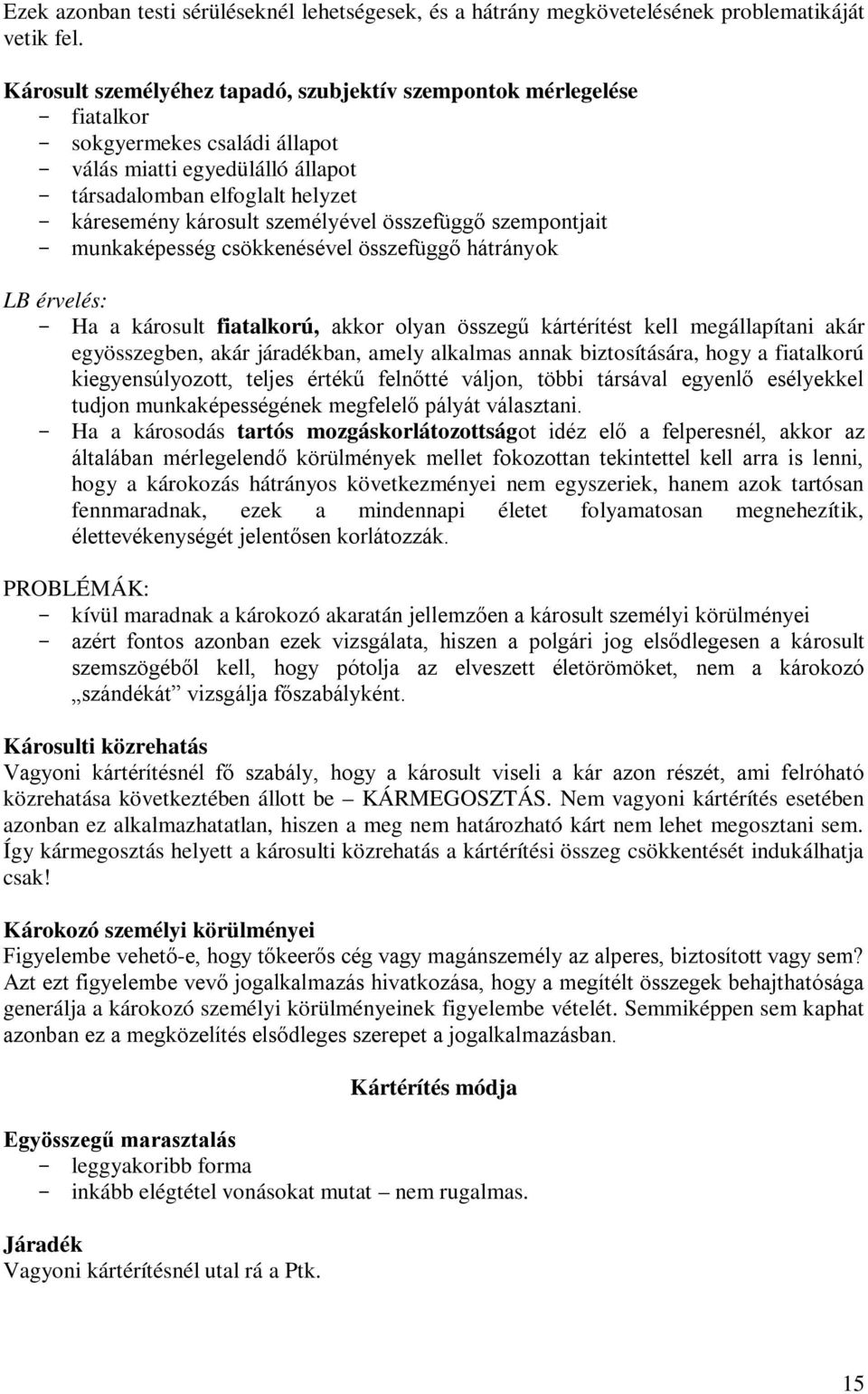 összefüggő szempontjait munkaképesség csökkenésével összefüggő hátrányok LB érvelés: Ha a károsult fiatalkorú, akkor olyan összegű kártérítést kell megállapítani akár egyösszegben, akár járadékban,