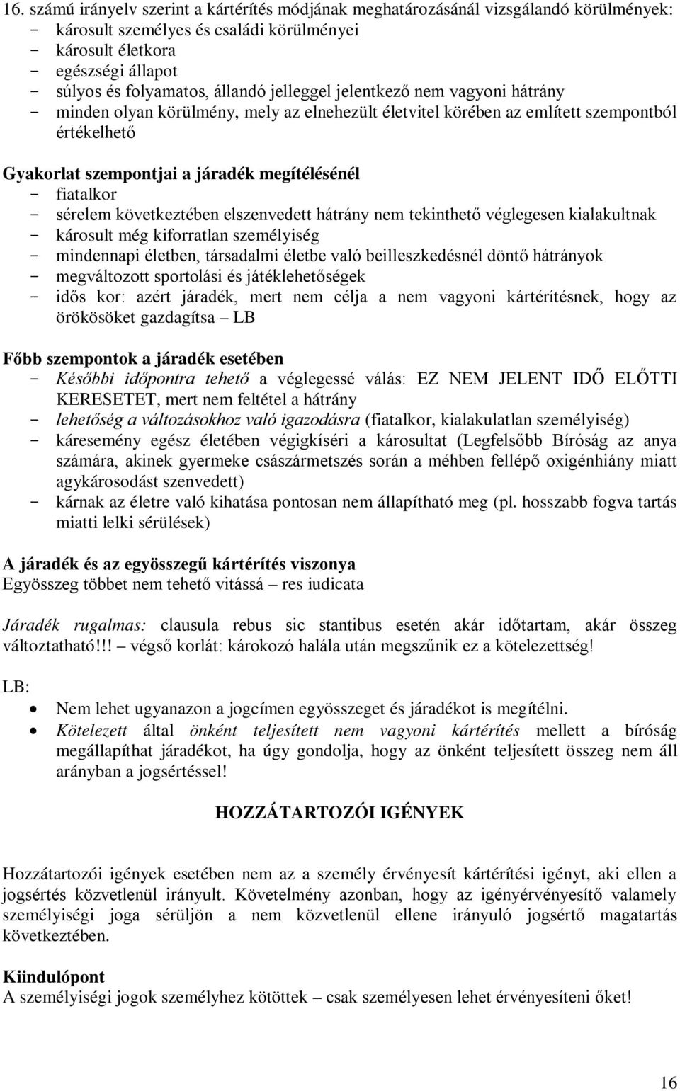 sérelem következtében elszenvedett hátrány nem tekinthető véglegesen kialakultnak károsult még kiforratlan személyiség mindennapi életben, társadalmi életbe való beilleszkedésnél döntő hátrányok