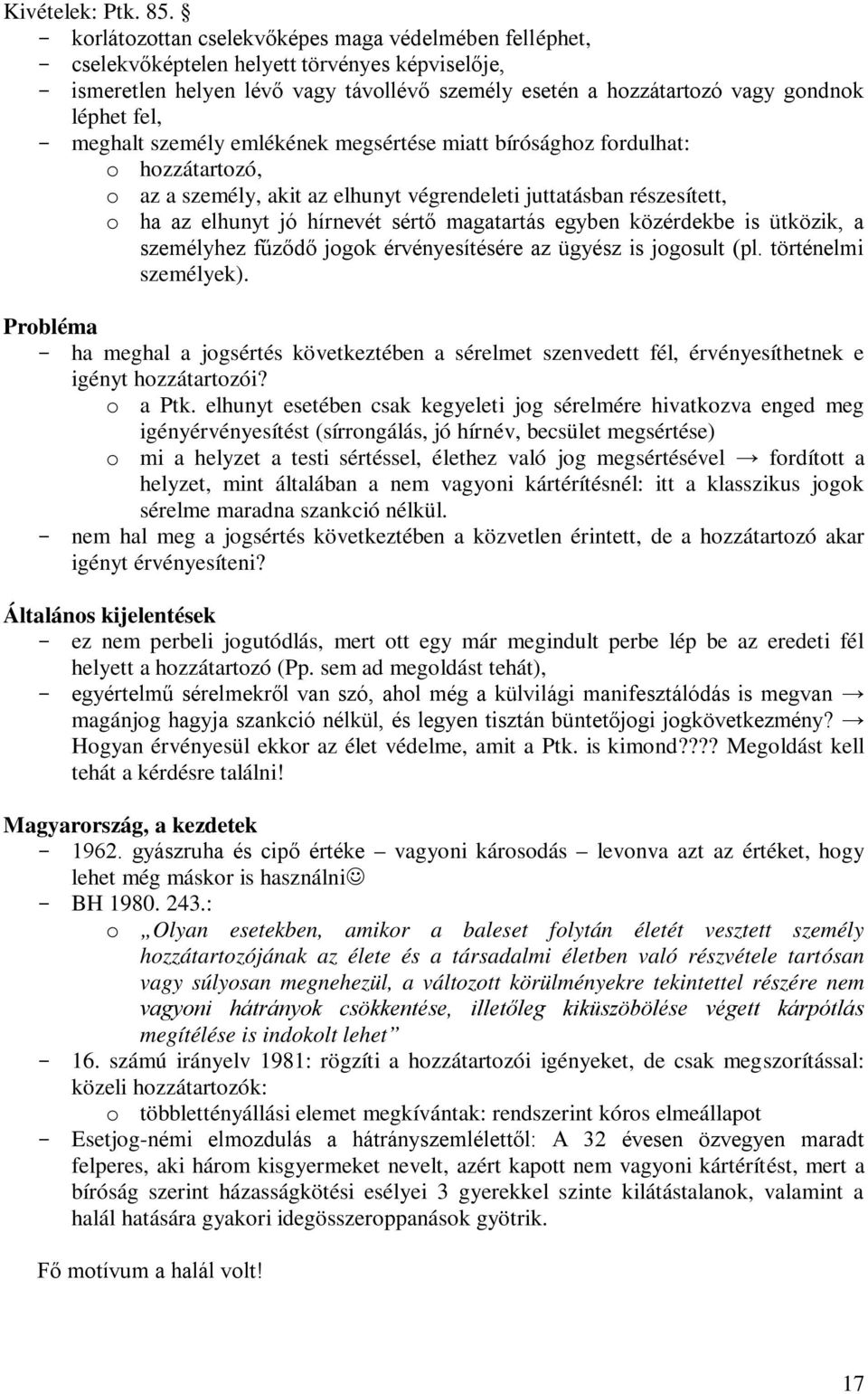 meghalt személy emlékének megsértése miatt bírósághoz fordulhat: o hozzátartozó, o az a személy, akit az elhunyt végrendeleti juttatásban részesített, o ha az elhunyt jó hírnevét sértő magatartás