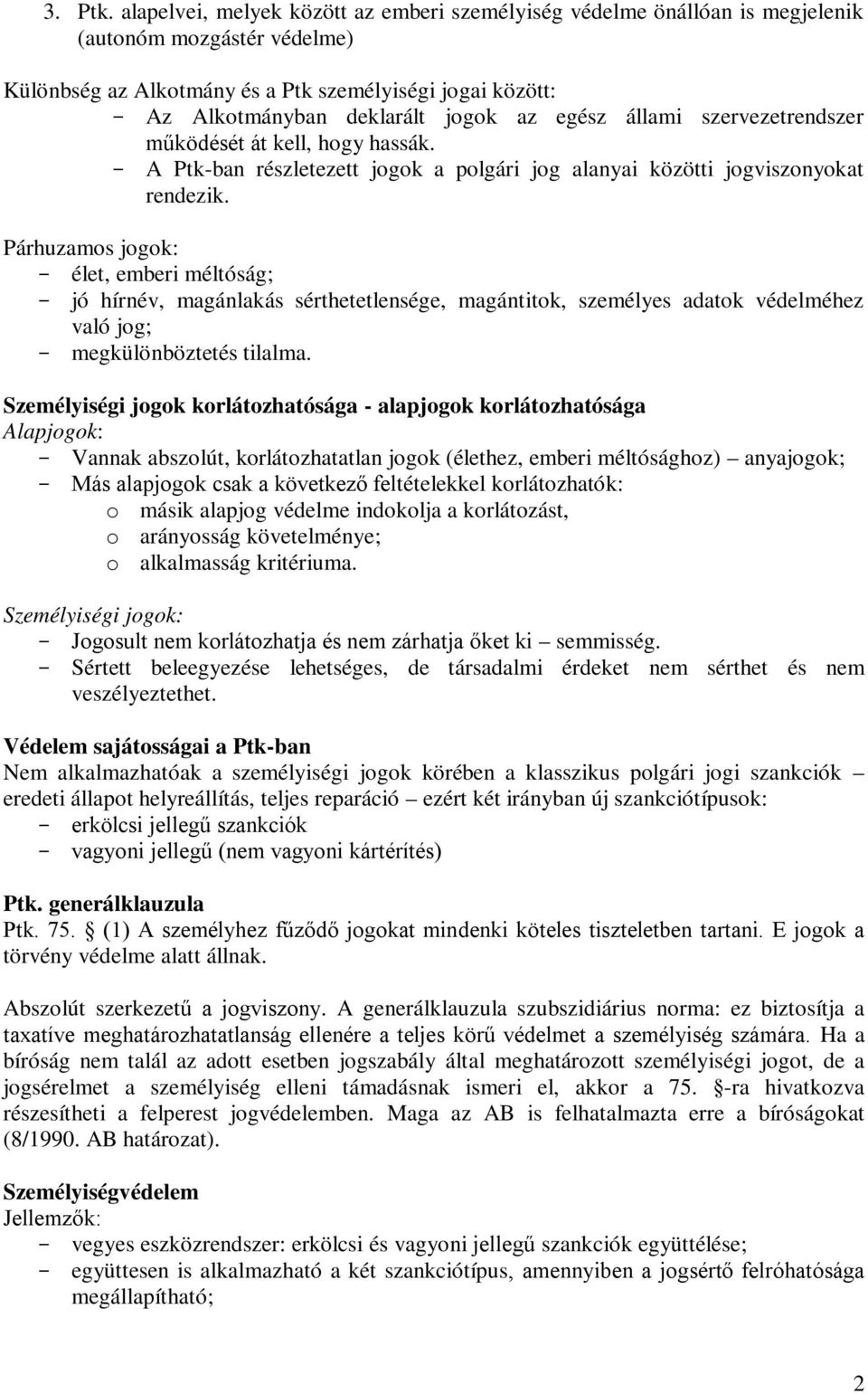 egész állami szervezetrendszer működését át kell, hogy hassák. A Ptk-ban részletezett jogok a polgári jog alanyai közötti jogviszonyokat rendezik.