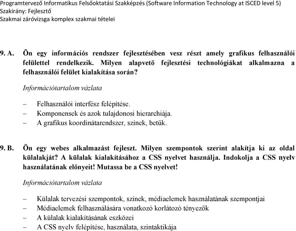 A grafikus koordinátarendszer, színek, betűk. 9. B. Ön egy webes alkalmazást fejleszt. Milyen szempontok szerint alakítja ki az oldal külalakját?