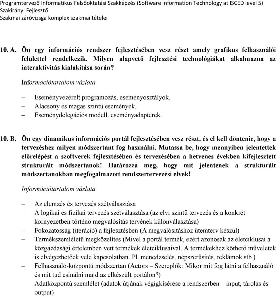 Eseménydelegációs modell, eseményadapterek. 10. B. Ön egy dinamikus információs portál fejlesztésében vesz részt, és el kell döntenie, hogy a tervezéshez milyen módszertant fog használni.