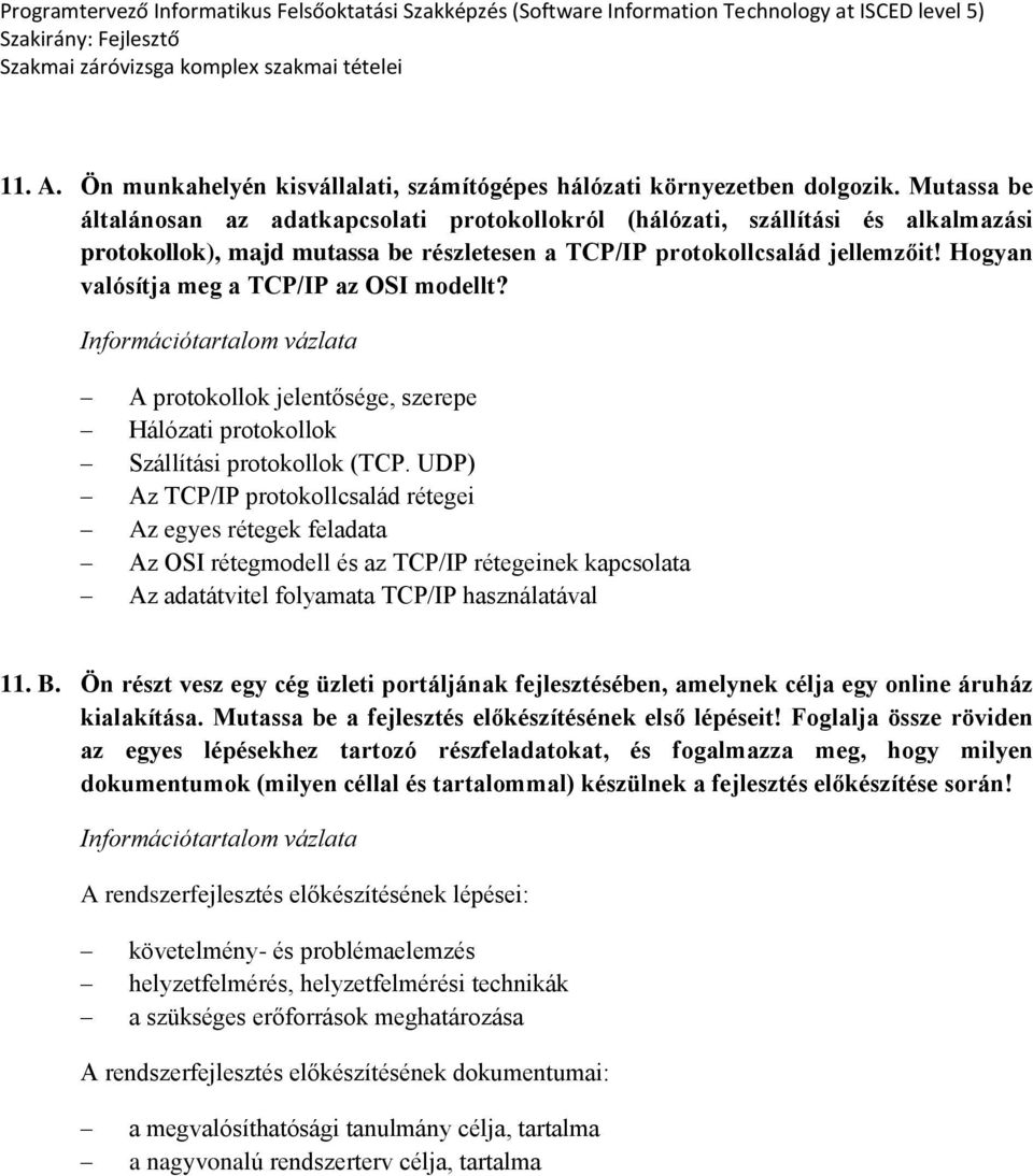 Hogyan valósítja meg a TCP/IP az OSI modellt? A protokollok jelentősége, szerepe Hálózati protokollok Szállítási protokollok (TCP.