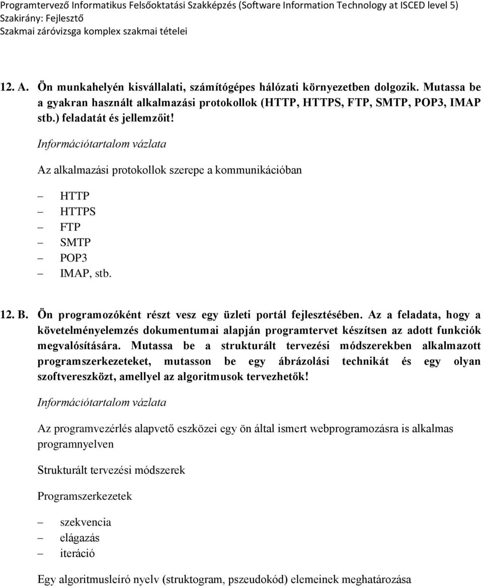 Az a feladata, hogy a követelményelemzés dokumentumai alapján programtervet készítsen az adott funkciók megvalósítására.