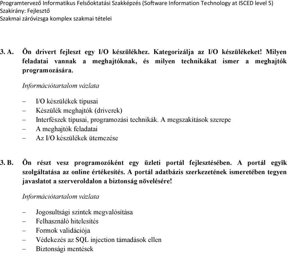 Ön részt vesz programozóként egy üzleti portál fejlesztésében. A portál egyik szolgáltatása az online értékesítés.