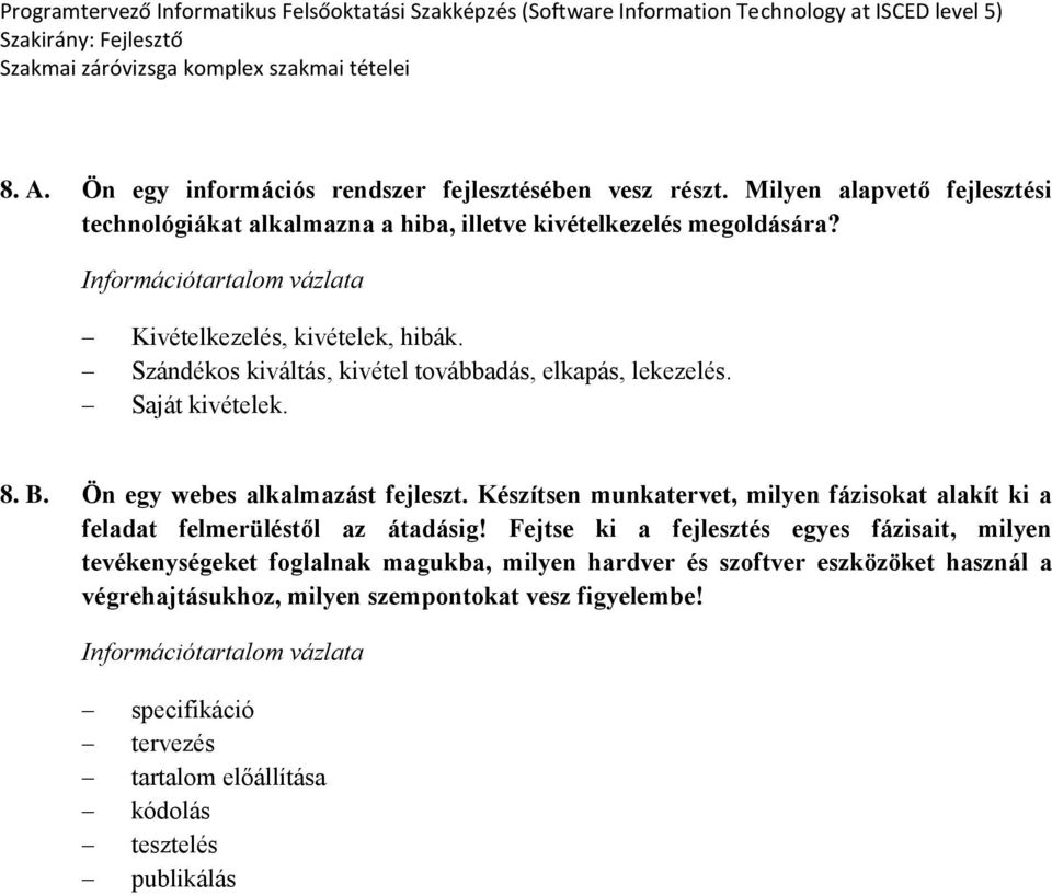 Készítsen munkatervet, milyen fázisokat alakít ki a feladat felmerüléstől az átadásig!