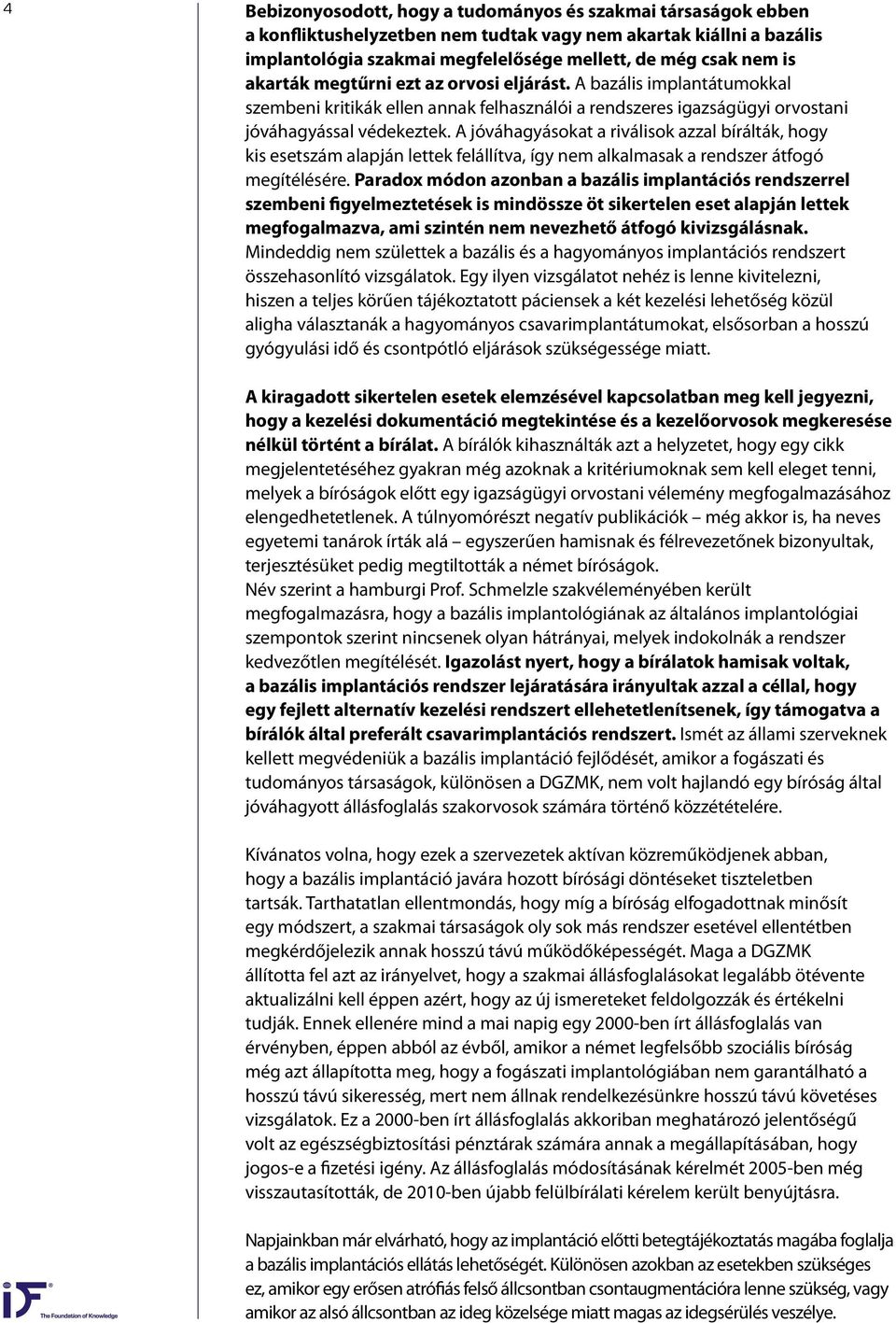 A jóváhagyásokat a riválisok azzal bírálták, hogy kis esetszám alapján lettek felállítva, így nem alkalmasak a rendszer átfogó megítélésére.