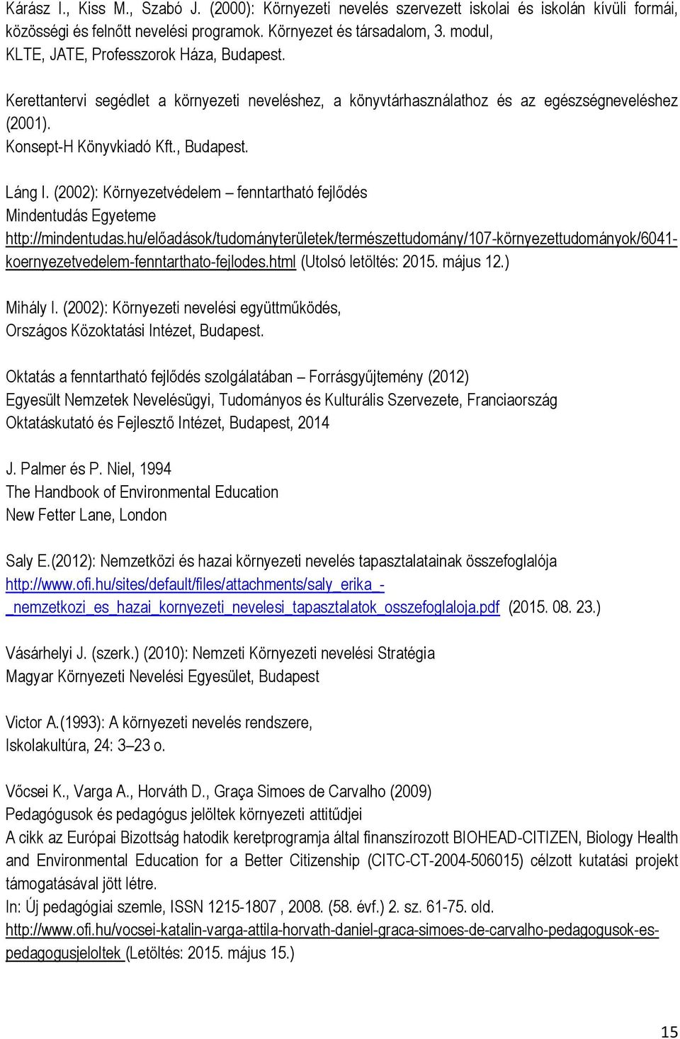 (2002): Környezetvédelem fenntartható fejlődés Mindentudás Egyeteme http://mindentudas.