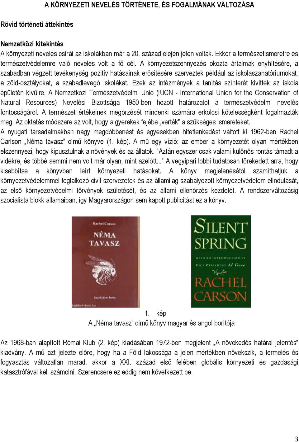 A környezetszennyezés okozta ártalmak enyhítésére, a szabadban végzett tevékenység pozitív hatásainak erősítésére szervezték például az iskolaszanatóriumokat, a zöld-osztályokat, a szabadlevegő