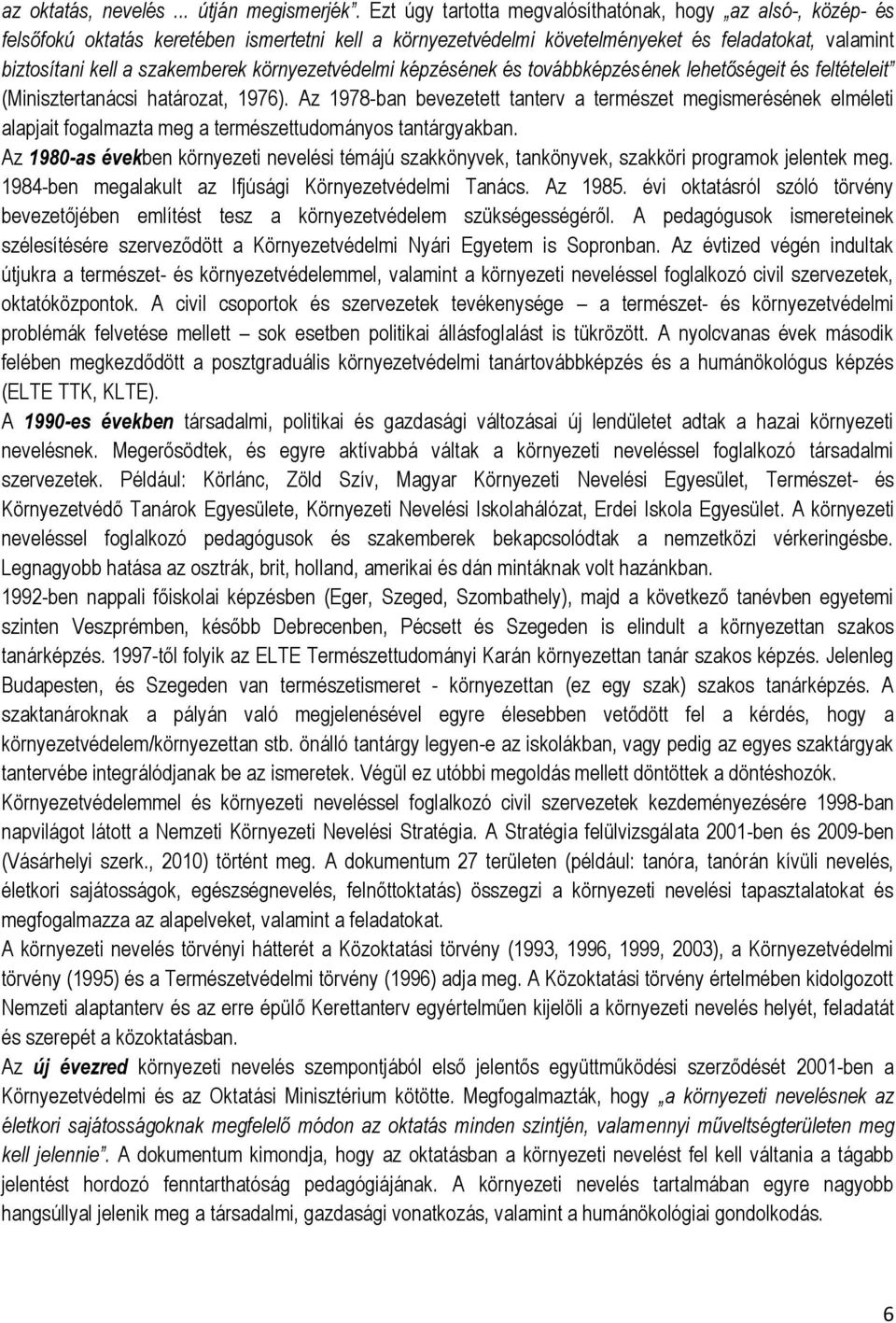 környezetvédelmi képzésének és továbbképzésének lehetőségeit és feltételeit (Minisztertanácsi határozat, 1976).