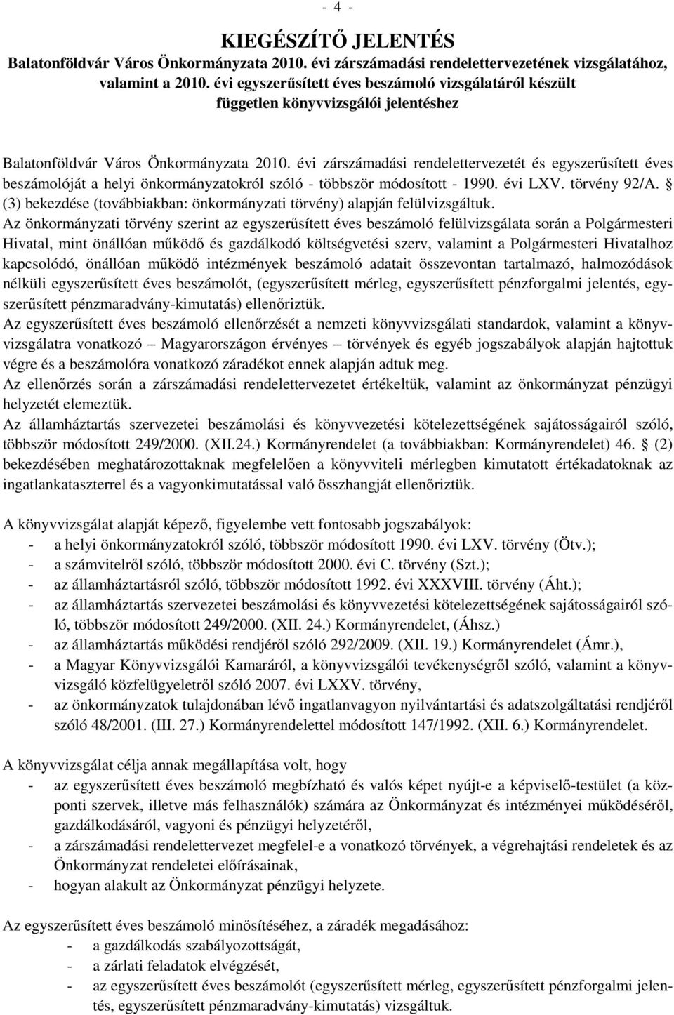 évi zárszámadási rendelettervezetét és egyszerűsített éves beszámolóját a helyi önkormányzatokról szóló - többször módosított - 1990. évi LXV. törvény 92/A.