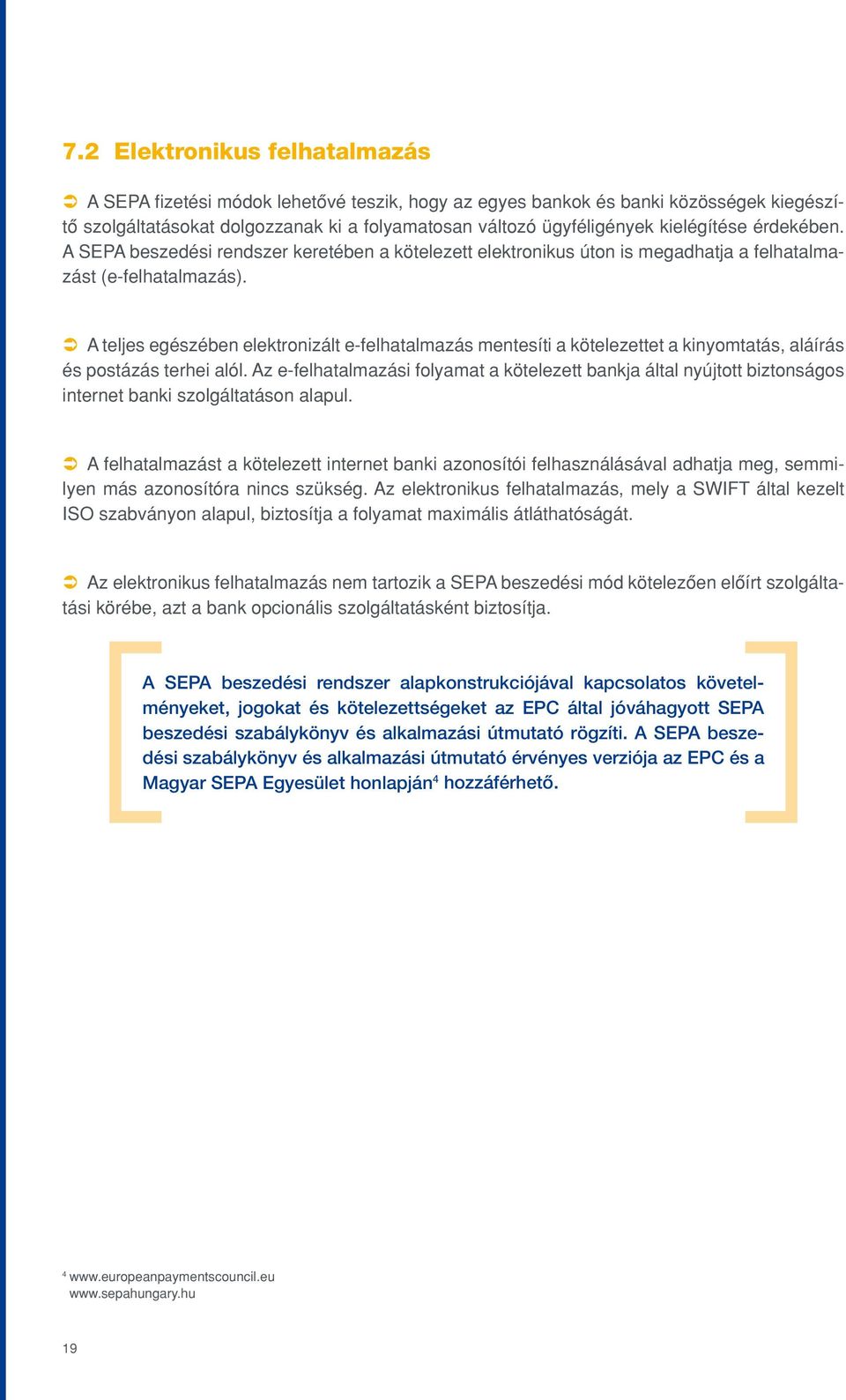 Ü A teljes egészében elektronizált e-felhatalmazás mentesíti a kötelezettet a kinyomtatás, aláírás és postázás terhei alól.