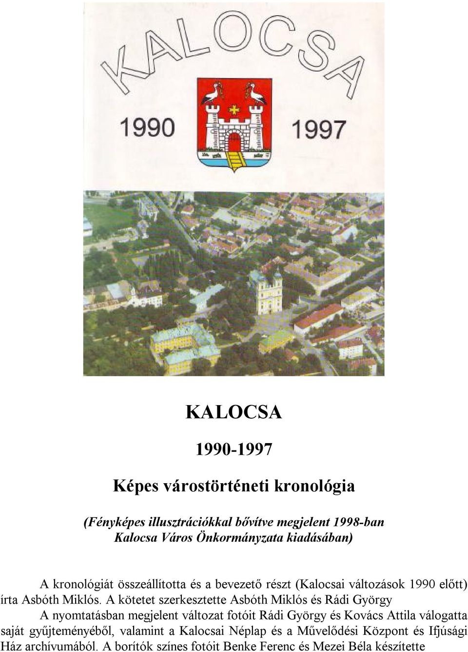 A kötetet szerkesztette Asbóth Miklós és Rádi György A nyomtatásban megjelent változat fotóit Rádi György és Kovács Attila válogatta