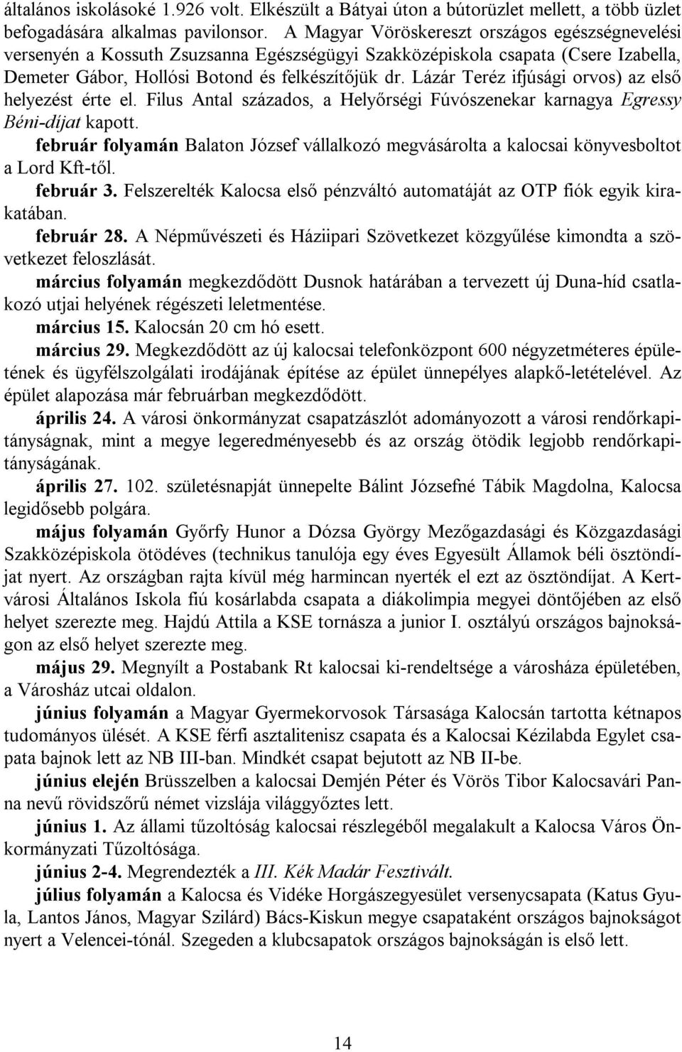 Lázár Teréz ifjúsági orvos) az első helyezést érte el. Filus Antal százados, a Helyőrségi Fúvószenekar karnagya Egressy Béni-díjat kapott.