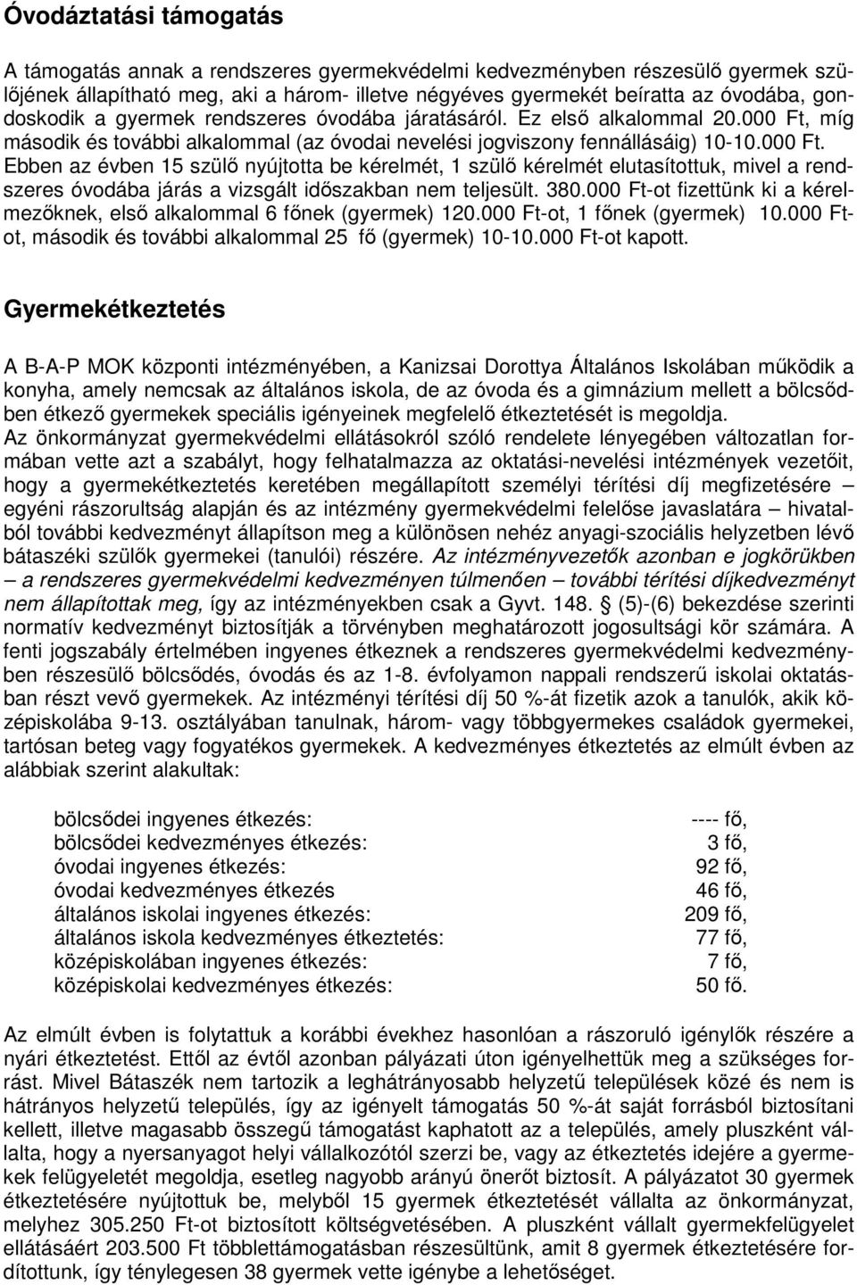 míg második és további alkalommal (az óvodai nevelési jogviszony fennállásáig) 10-10.000 Ft.