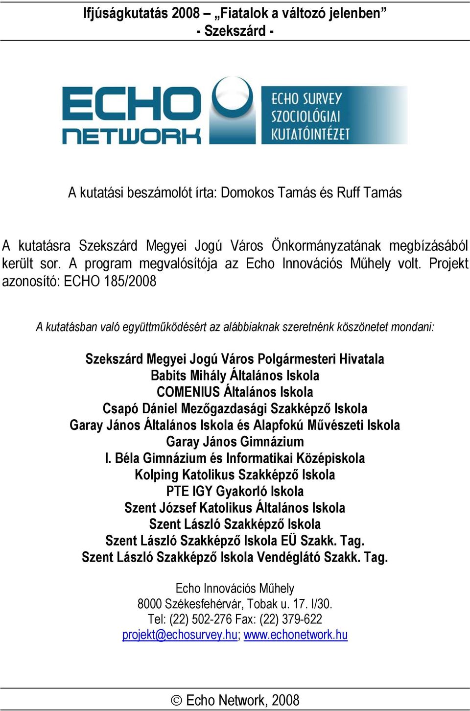 Projekt azonosító: ECHO 185/2008 A kutatásban való együttműködésért az alábbiaknak szeretnénk köszönetet mondani: Szekszárd Megyei Jogú Város Polgármesteri Hivatala Babits Mihály Általános Iskola