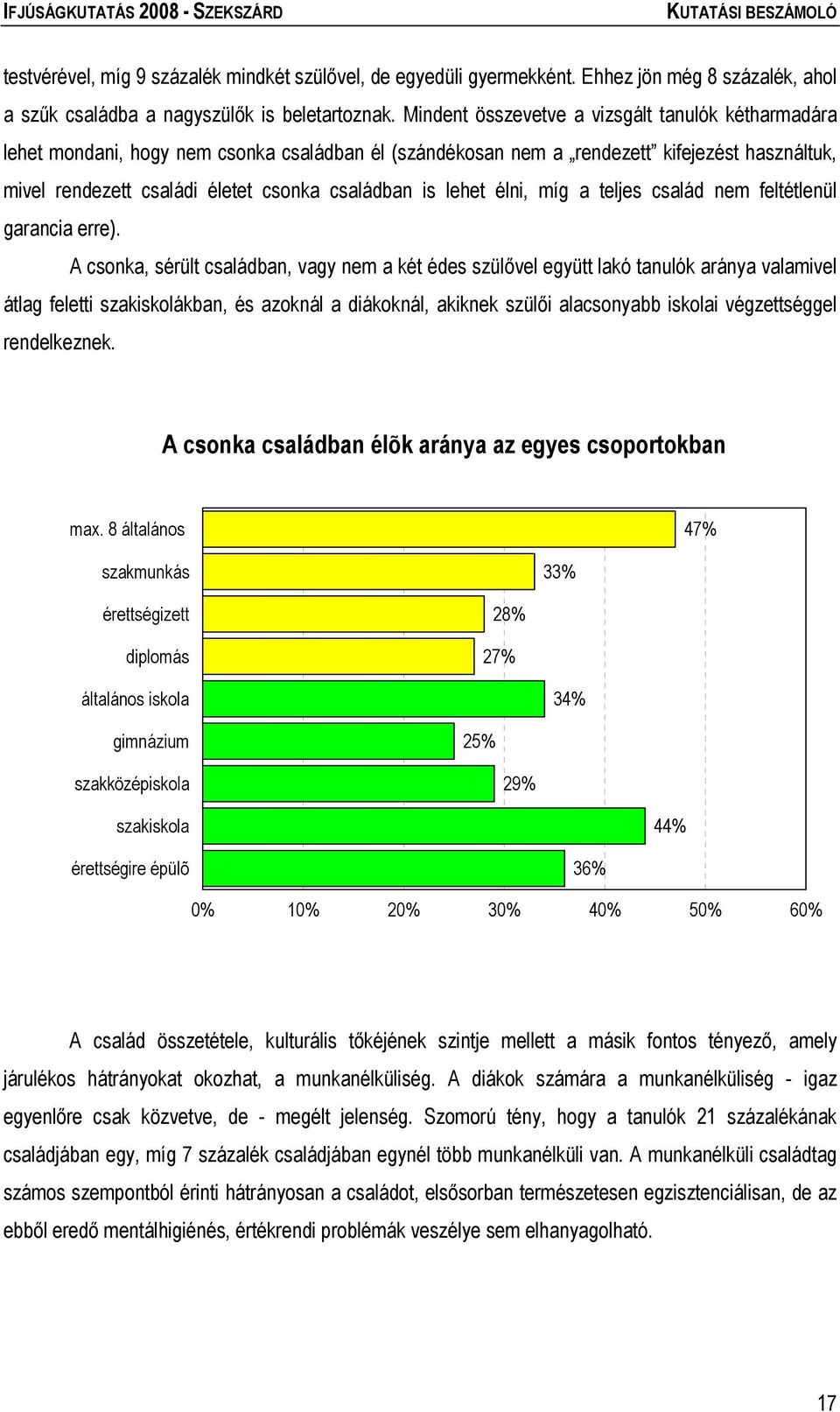 lehet élni, míg a teljes család nem feltétlenül garancia erre).