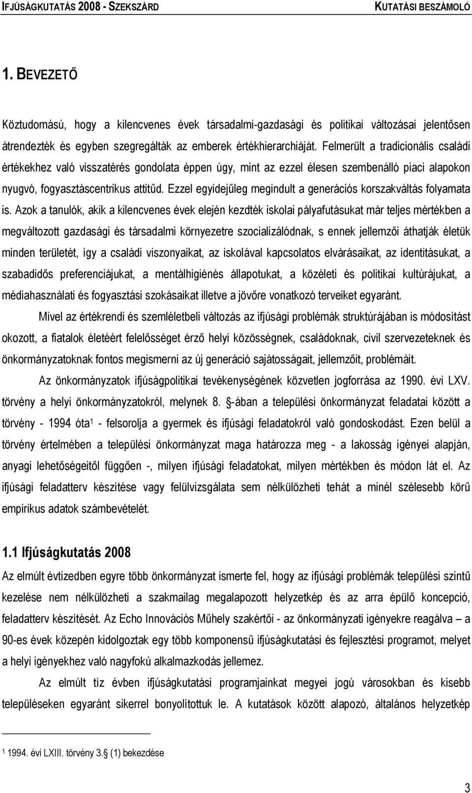 Ezzel egyidejűleg megindult a generációs korszakváltás folyamata is.