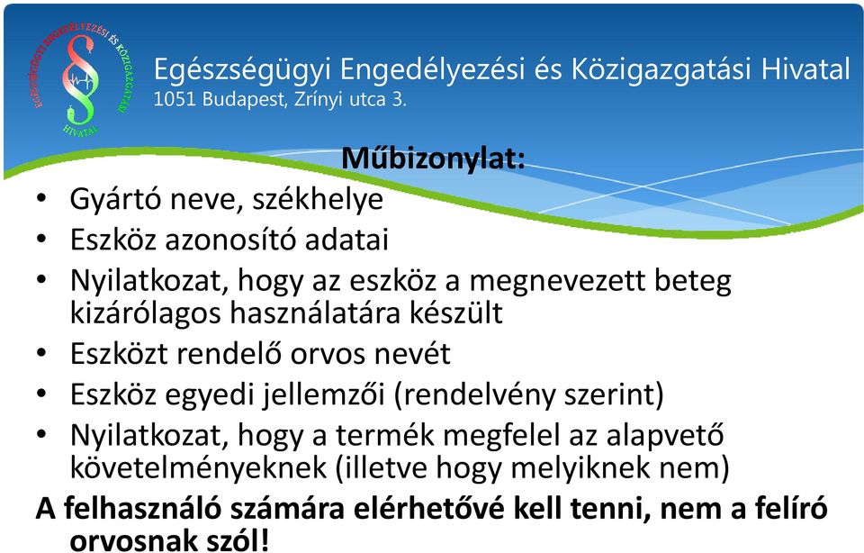 jellemzői (rendelvény szerint) Nyilatkozat, hogy a termék megfelel az alapvető