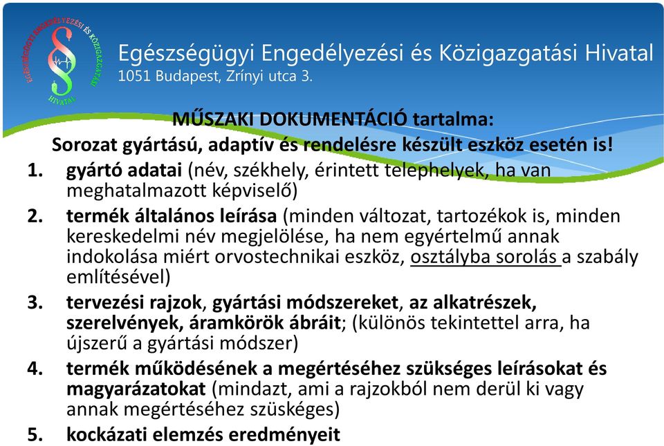 termék általános leírása (minden változat, tartozékok is, minden kereskedelmi név megjelölése, ha nem egyértelmű annak indokolása miért orvostechnikai eszköz, osztályba sorolás a