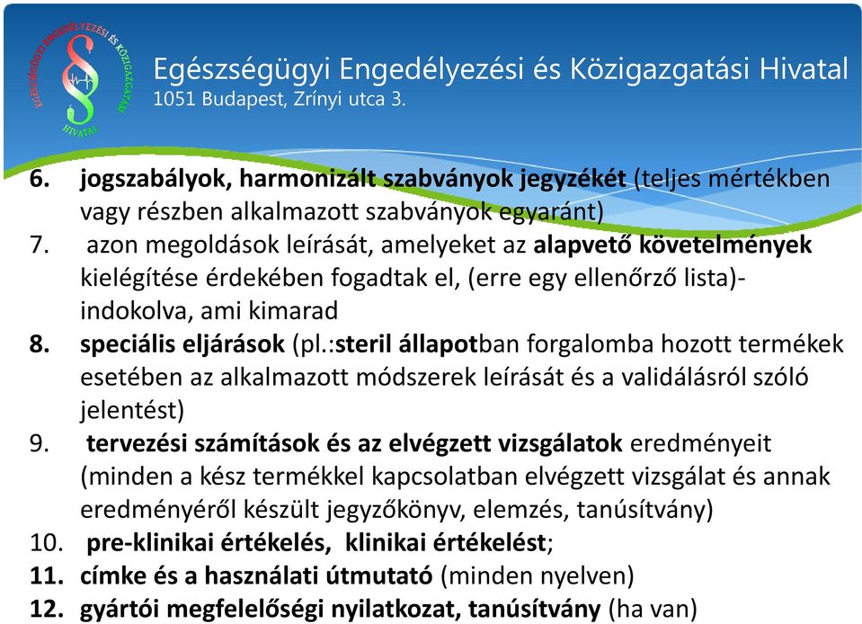 :steril állapotban forgalomba hozott termékek esetében az alkalmazott módszerek leírását és a validálásról szóló jelentést) 9.