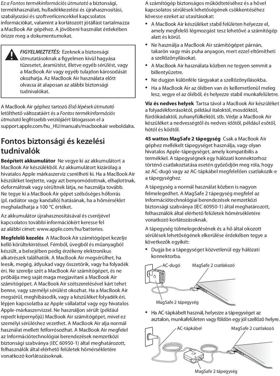 FIGYELMEZTETÉS: Ezeknek a biztonsági ± útmutatásoknak a figyelmen kívül hagyása tűzesetet, áramütést, illetve egyéb sérülést, vagy a MacBook Air vagy egyéb tulajdon károsodását okozhatja.