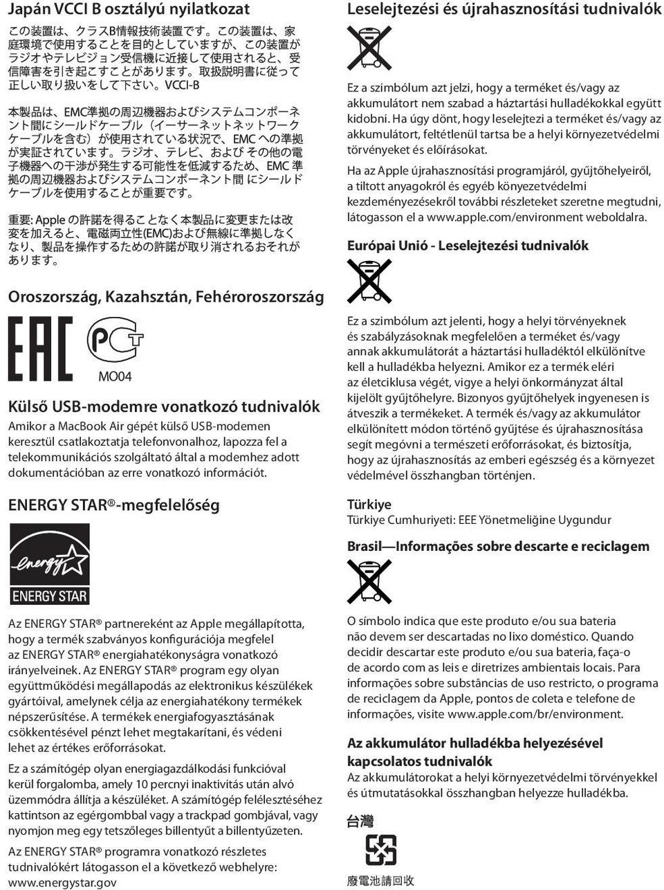 Ha az Apple újrahasznosítási programjáról, gyűjtőhelyeiről, a tiltott anyagokról és egyéb könyezetvédelmi kezdeményezésekről további részleteket szeretne megtudni, látogasson el a www.apple.
