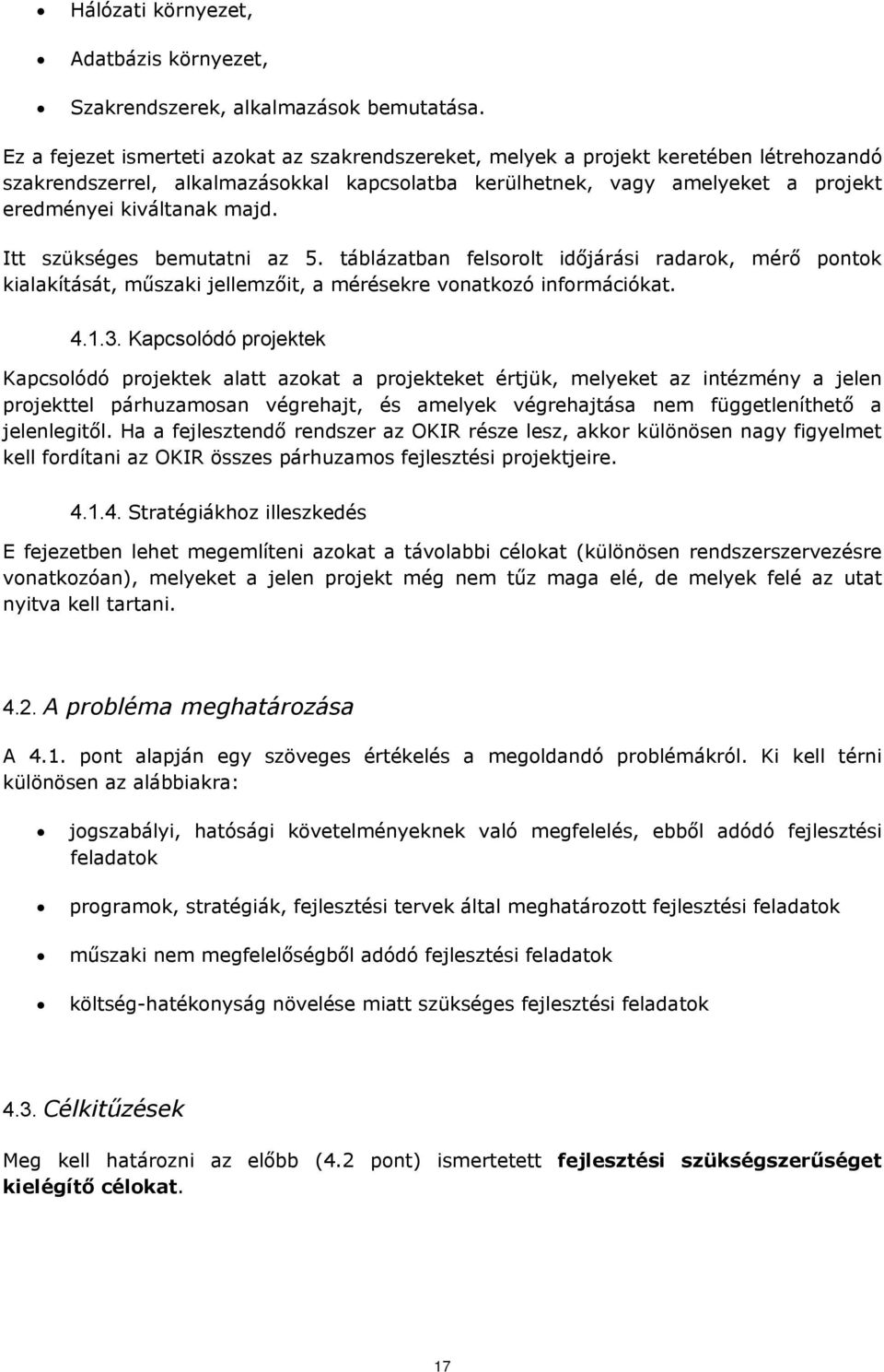 majd. Itt szükséges bemutatni az 5. táblázatban felsorolt időjárási radarok, mérő pontok kialakítását, műszaki jellemzőit, a mérésekre vonatkozó információkat. 4.1.3.