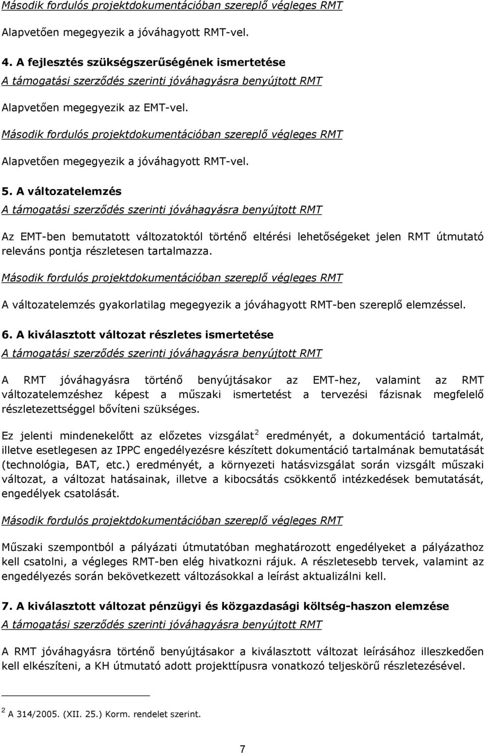 Második fordulós projektdokumentációban szereplő végleges RMT Alapvetően megegyezik a jóváhagyott RMT-vel. 5.