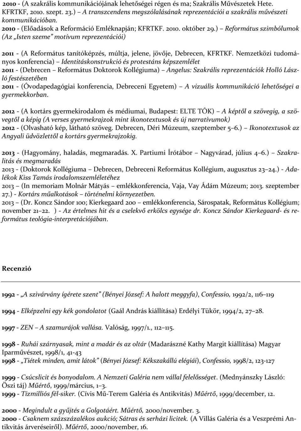 ) Református szimbólumok (Az Isten szeme motívum reprezentációi) 2011 - (A Református tanítóképzés, múltja, jelene, jövője, Debrecen, KFRTKF.