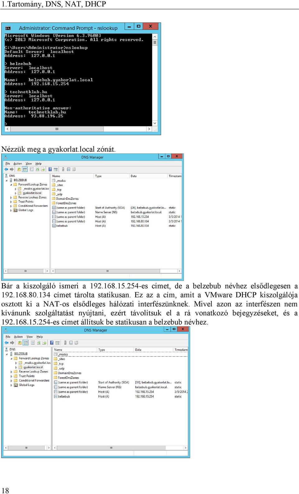 Ez az a cím, amit a VMware DHCP kiszolgálója osztott ki a NAT-os elsődleges hálózati interfészünknek.