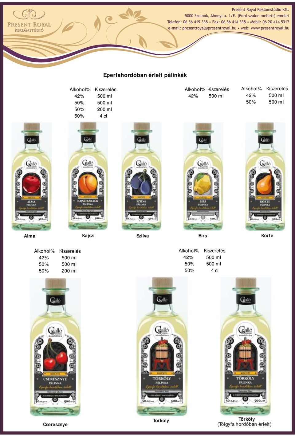 Kajszi Szilva Birs Körte Alkohol% Kiszerelés 42% 500 ml 50% 500 ml 50% 200 ml Alkohol%