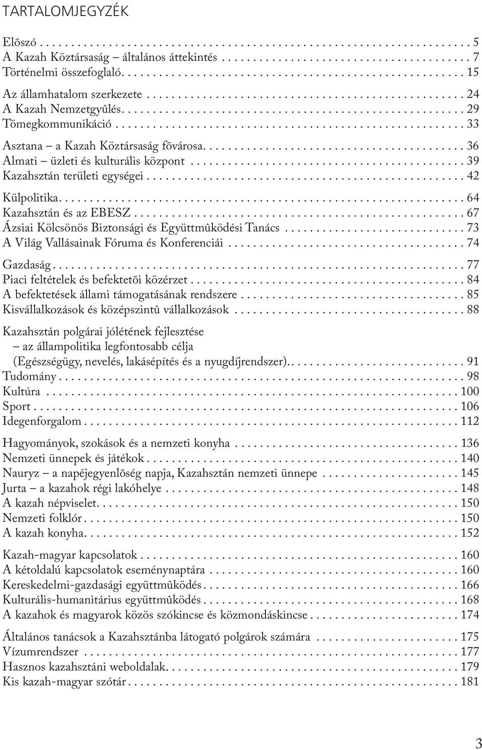 ....................................................... 33 Asztana a Kazah Köztársaság fõvárosa.......................................... 36 Almati üzleti és kulturális központ.