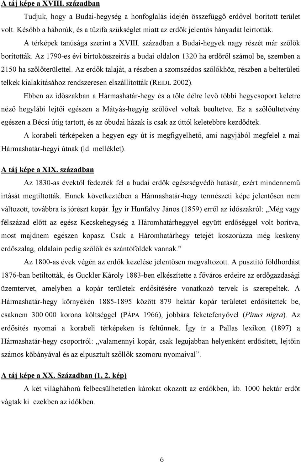 Az 1790-es évi birtokösszeírás a budai oldalon 1320 ha erdőről számol be, szemben a 2150 ha szőlőterülettel.