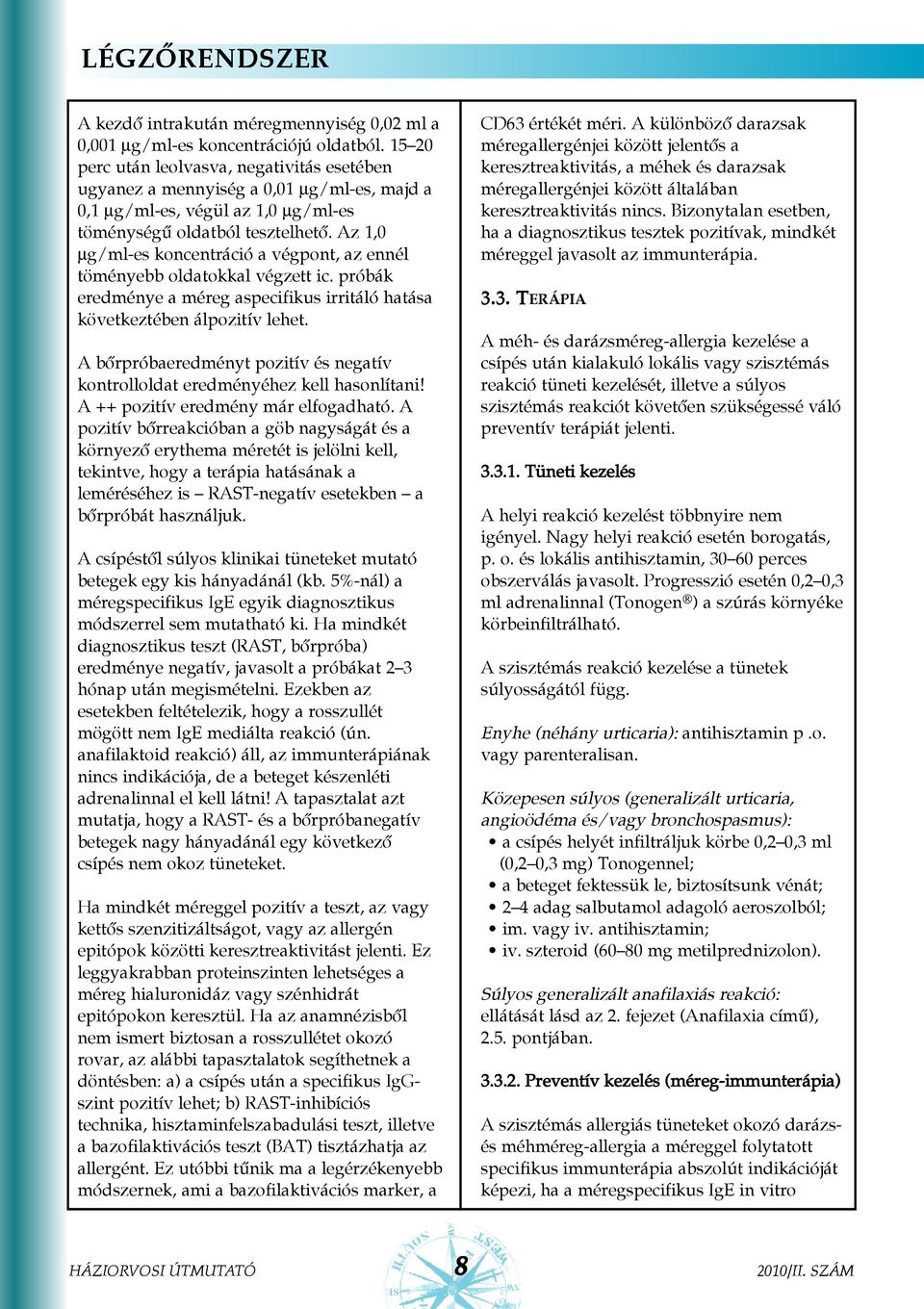 Az 1,0 µg/ml-es koncentráció a végpont, az ennél töményebb oldatokkal végzett ic. próbák eredménye a méreg aspecifikus irritáló hatása következtében álpozitív lehet.