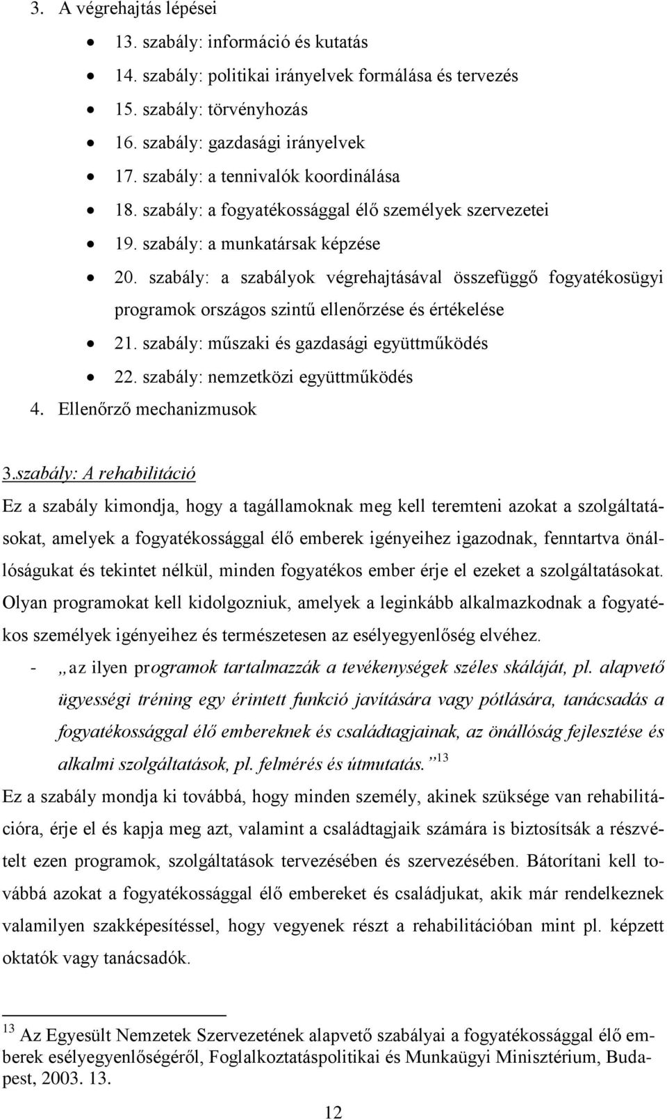 szabály: a szabályok végrehajtásával összefüggő fogyatékosügyi programok országos szintű ellenőrzése és értékelése 21. szabály: műszaki és gazdasági együttműködés 22.